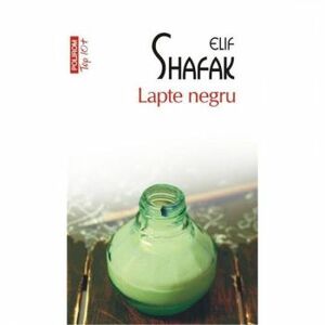 Lapte negru Top 10 - Elif Shafak imagine