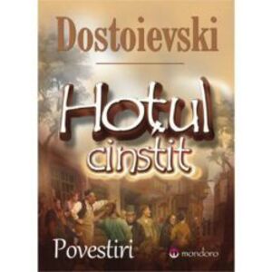 Hotul cinstit - Feodor Mihailovici Dostoievski ed 2018 imagine