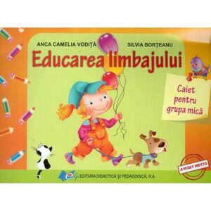 Educarea limbajului caiet pentru grupa mica - Anca Camelia Vodita Silvia Borteanu imagine