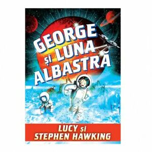 George si luna albastra -Stephen Hawking Lucy Hawking imagine