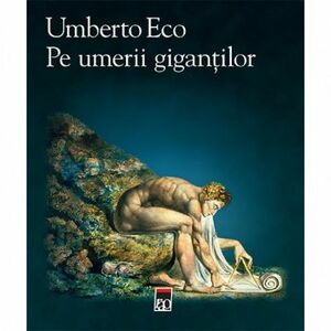 Pe umerii gigantilor | Umberto Eco imagine