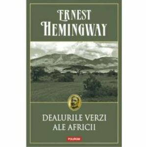 Dealurile verzi ale Africii editie paperback - Ernest Hemingway imagine