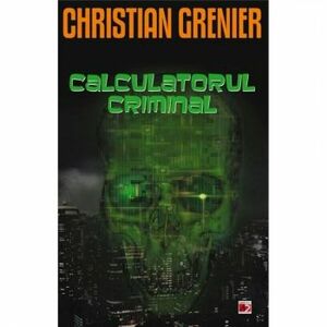 Calculatorul Criminal - Christian Grenier imagine