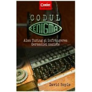 Codul Enigma. Alan Turing Si Infrangerea Germaniei Naziste David Boyle imagine