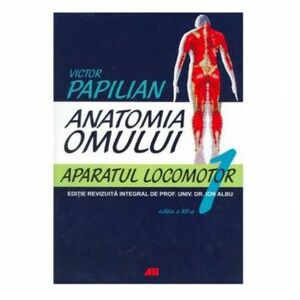 Anatomia omului. Aparatul locomotor - Victor Papilian Ion Albu Vol. 1 imagine