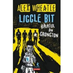 Liccle Bit baiatul din Crongton - Alex Wheatle imagine