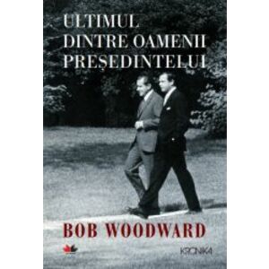 Ultimul dintre oamenii presedintelui - Bob Woodward imagine