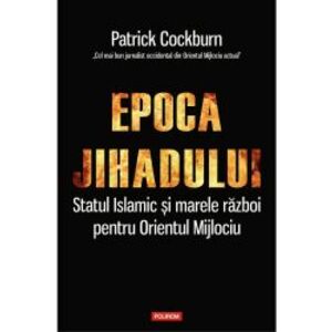 Epoca jihadului Patrick Cockburn imagine