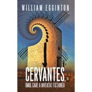 Cervantes omul care a inventat fictiunea imagine