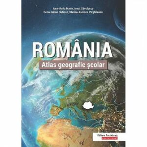 Atlas Geografic scolar. Romania. Editia 2 Ana-Maria Marin Ionut Savulescu imagine