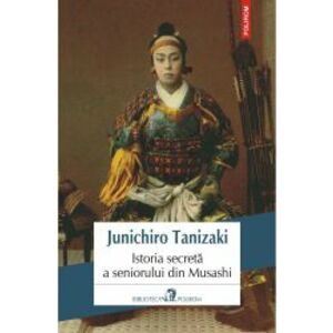 Istoria secreta a seniorului din Musashi - Junichiro Tanizaki editia 2019 imagine