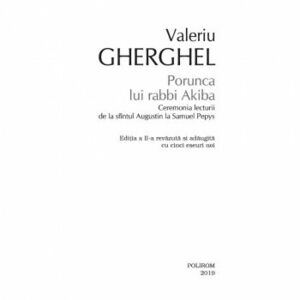 Porunca lui rabbi Akiba. Ceremonia lecturii de la sfintul Augustin la Samuel Pepys editia a II-a Valeriu Gherghel imagine