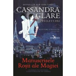 Manuscrisele Rosii Ale Magiei | Cassandra Clare, Wesley Chu imagine