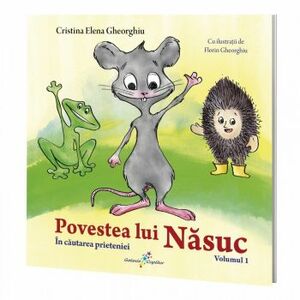 Povestea lui Nasuc volumul 1 In cautarea prieteniei Cristina Elena Gheorghiu imagine