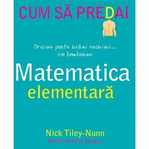 Cum sa predai matematica elementara Nick Tiley-Nunn imagine