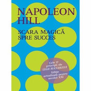 Scara magica a succesului in viata - Napoleon Hill imagine
