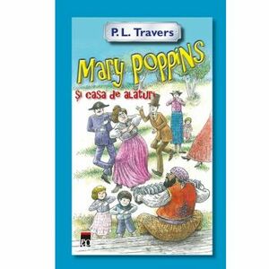 Mary Poppins si casa de alaturi - P.L. Travers imagine