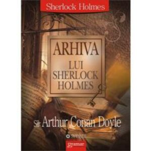 Arhiva lui Sherlock Holmes - Sir Arthur Conan Doyle imagine