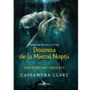 Doamna de la Miezul Noptii cartea intai a seriei Uneltiri ntunecate Cassandra Clare imagine