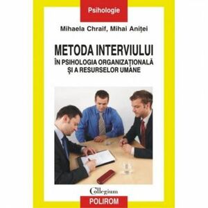 Metoda interviului in psihologia organizationala si a resurselor umane - Mihaela Chraif Mihai Anitei imagine