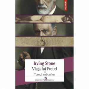 Viata lui Freud. Vol.I Turnul nebunilor - Irving Stone imagine