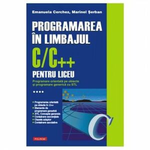 Programarea in limbajul C/C++ pentru liceu - Volumul 4 - Emanuela Cerchez Marinel Serb imagine