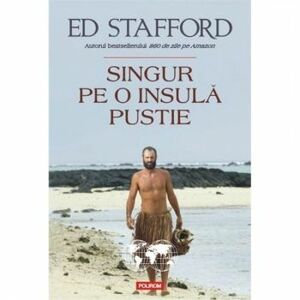 Singur pe o insula pustie - Ed Stafford imagine