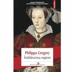 Imblinzirea reginei - Philippa Gregory imagine