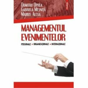 Managementul evenimentelor personale organizationale - Dumitru Oprea Gabriela Mesnita Marius Alexa imagine