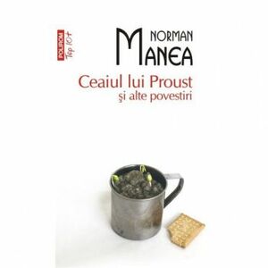 Ceaiul lui Proust si alte povestiri - Norman Manea imagine