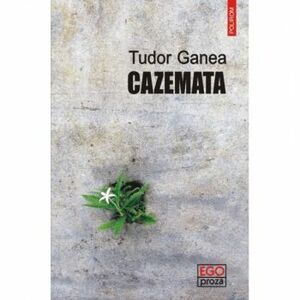 Cazemata - Tudor Ganea imagine