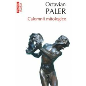 Calomnii mitologice Ed. 2017 Octavian Paler imagine