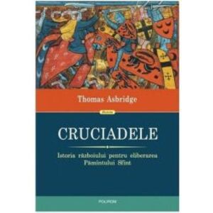 Cruciadele. Istoria razboiului pentru eliberarea Pamintului Sfint - Thomas Asbridge imagine