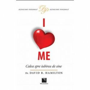 I Love Me. Calea spre iubirea de sine - David R. Hamilton imagine