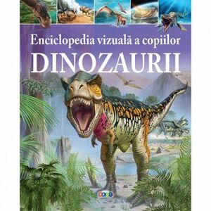 Enciclopedia vizuala a copiilor. Dinozaurii imagine