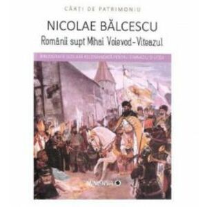 Romanii supt Mihai Voievod-Viteazul | Nicolae Balcescu imagine