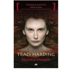 Trilogia mistica 2. Reginele Dragon - Traci Harding imagine