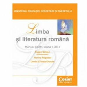 Manual Clasa a XII-a. Limba si Literatura Romana - 2014 - Eugen Simion Florina Rogalski Daniel Cristea-Enache imagine