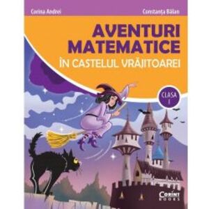 Aventuri matematice in castelul vrajitoarei cls. I - Constanta Balan Corina Andrei imagine