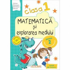 Matematica si explorarea mediului - Clasa 1 Sem.2. Varianta E1 - Caiet - Arina Damian Camelia Stavre imagine