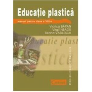 Manual Clasa a VIII-a. Educatie Plastica - Viorica Baran Virgil Neagu Ileana Vasilescu imagine