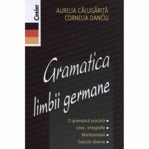 Gramatica limbii germane - Editia 2014 - Aurelia Calugarita Cornelia Danciu imagine