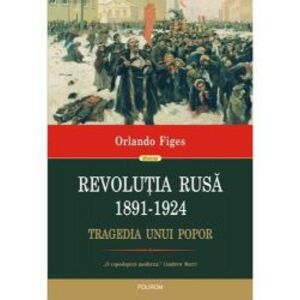 Revolutia Rusa 1891-1924 . Tragedia unui popor Orlando Figes imagine