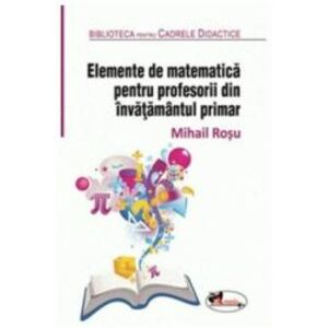 Elemente de Matematica pentru profesorii invatamantului Primar Ed.2 Rev. imagine