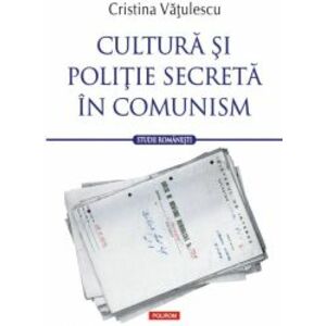 Cultura si politie secreta in comunism - Cristina Vatulescu imagine