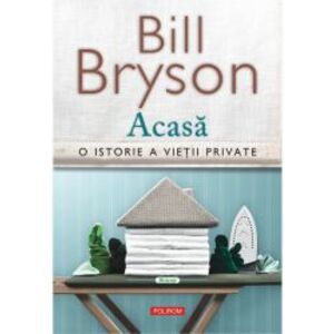 Acasa. O istorie a vietii private - Bill Bryson imagine