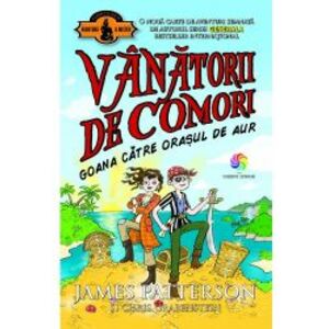 Vanatorii De Comori Vol. 5 Goana Catre Orasul De Aur Tl James Patterson Chris Grabenstein imagine