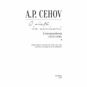 O viata in scrisori. Corespondenta I 1879-1890 A.P.Cehov imagine