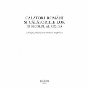 Calatori romani si calatoriile lor in secolul al XIX-lea Mircea Anghelescu imagine