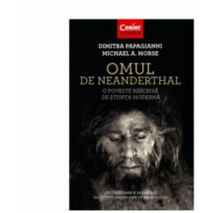 Omul de Neanderthal. O poveste rescrisa de stiinta moderna - Dimitra Papagianni Michael A. Morse imagine
